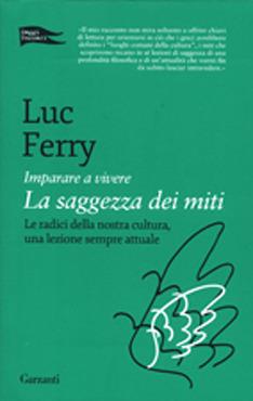 Imparare a vivere. La saggezza dei miti - Luc Ferry - copertina