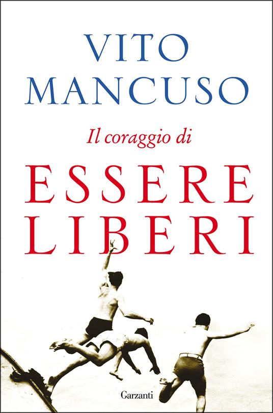 Il coraggio di essere liberi - Vito Mancuso - copertina