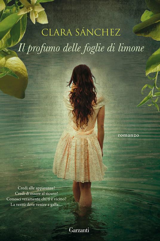 Il profumo delle foglie di limone - Clara Sánchez - Libro - Garzanti -  Narratori moderni | IBS