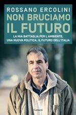 Non bruciamo il futuro. La mia battaglia per l'ambiente, una nuova politica, il futuro dell'Italia