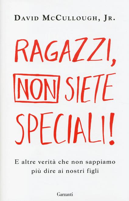 Ragazzi, non siete speciali! E altre verità che non sappiamo più dire ai nostri figli - David jr. McCullough - copertina