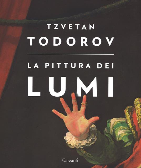 La pittura dei lumi. Ediz. illustrata - Tzvetan Todorov - copertina