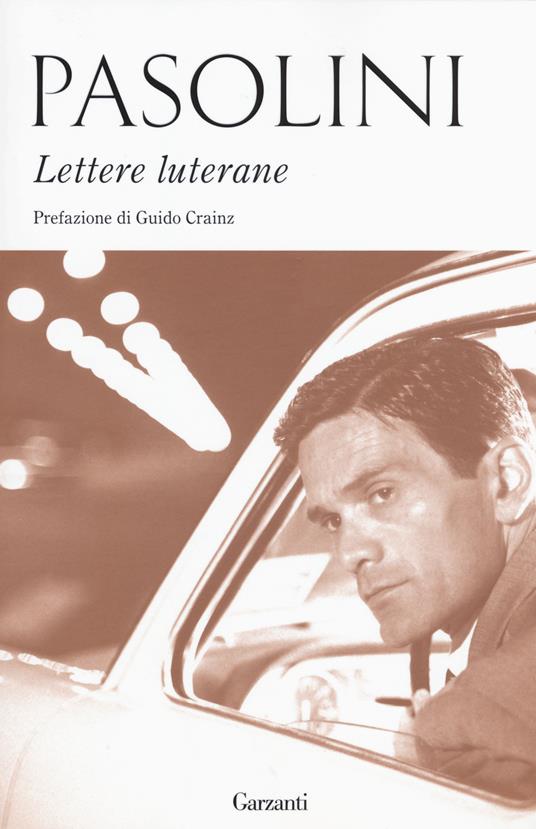 Lettere luterane - Pier Paolo Pasolini - Libro - Garzanti - Gli elefanti.  Saggi | IBS