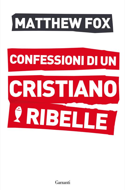 Confessioni di un cristiano ribelle - Matthew Fox - copertina
