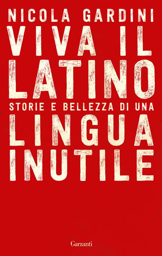 Viva il latino. Storie e bellezza di una lingua inutile - Nicola Gardini - copertina