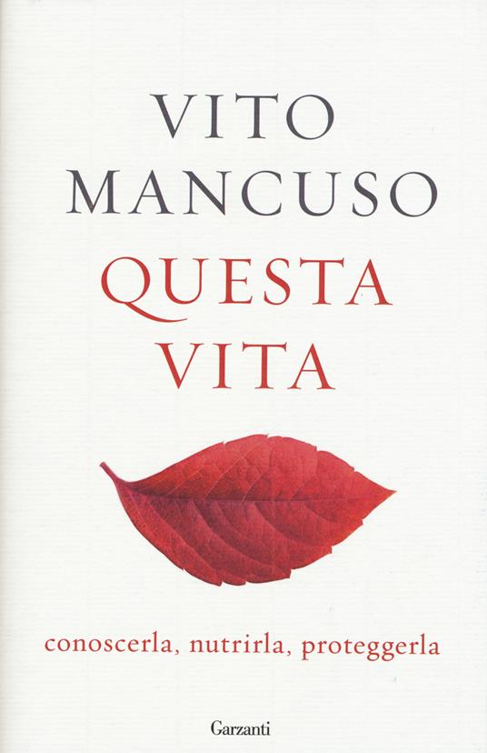 Questa vita. Conoscerla, nutrirla, proteggerla - Vito Mancuso - copertina