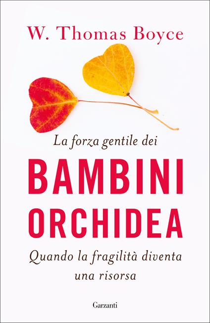 La forza gentile dei bambini orchidea. Quando la fragilità diventa una risorsa - W. Thomas Boyce - copertina