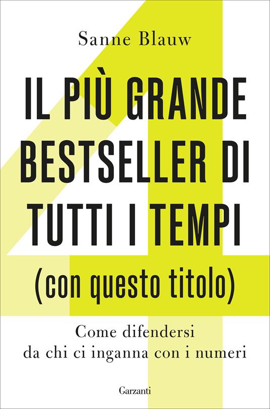 Il più grande bestseller di tutti i tempi (con questo titolo). Come difendersi da chi ci inganna con i numeri - Sanne Blauw - copertina