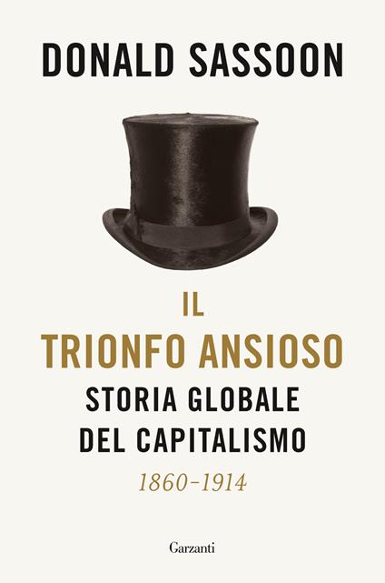 Il trionfo ansioso. Storia globale del capitalismo - Donald Sassoon - copertina