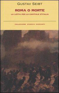 Roma o morte. La lotta per la capitale d'Italia - Gustav Seibt - copertina