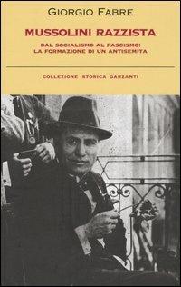 Mussolini razzista. Dal socialismo al fascismo: la formazione di un antisemita - Giorgio Fabre - copertina