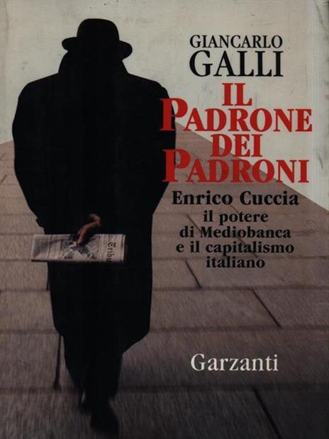 Il padrone dei padroni. Enrico Cuccia, il potere di Mediobanca e il capitalismo italiano - Giancarlo Galli - copertina