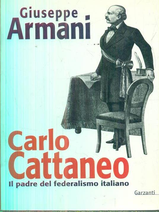 Carlo Cattaneo una biografia. Il padre del Federalismo italiano - Giuseppe Armani - 4