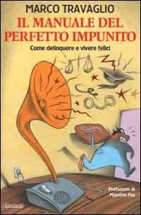 Il manuale del perfetto impunito. Come delinquere e vivere felici - Marco Travaglio - copertina