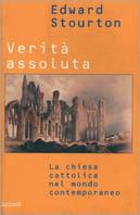 Verità assoluta. La Chiesa cattolica nel mondo contemporaneo - Edward Stourton - 2