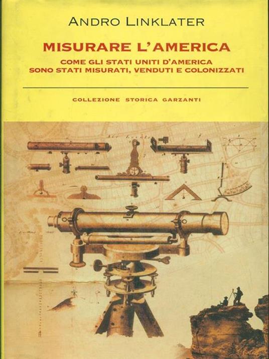 Misurare l'America. Come gli Stati Uniti d'America sono stati misurati, venduti e colonizzati - Andro Linklater - 2