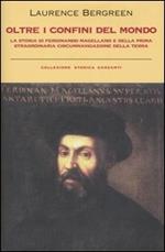 Oltre i confini del mondo. La storia di Ferdinando Magellano e della prima straordinaria circumnavigazione della terra