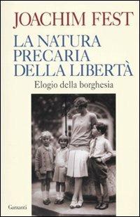 La natura precaria della libertà. Elogio della borghesia - Joachim C. Fest - 6