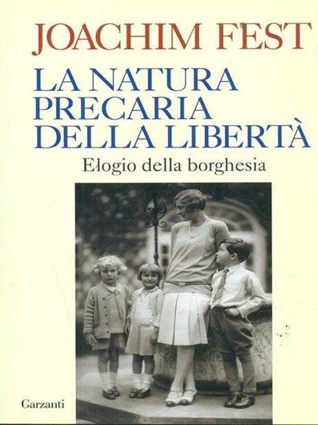 La natura precaria della libertà. Elogio della borghesia - Joachim C. Fest - 4