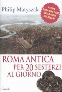 Roma antica per 20 sesterzi al giorno - Philip Matyszak - copertina
