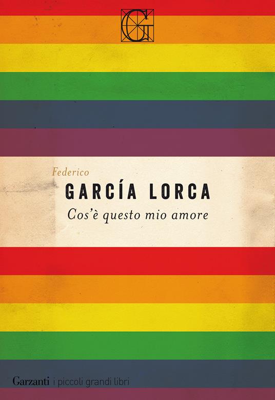 Cos'è questo mio amore - Federico García Lorca - Libro - Garzanti - I  piccoli grandi libri | IBS