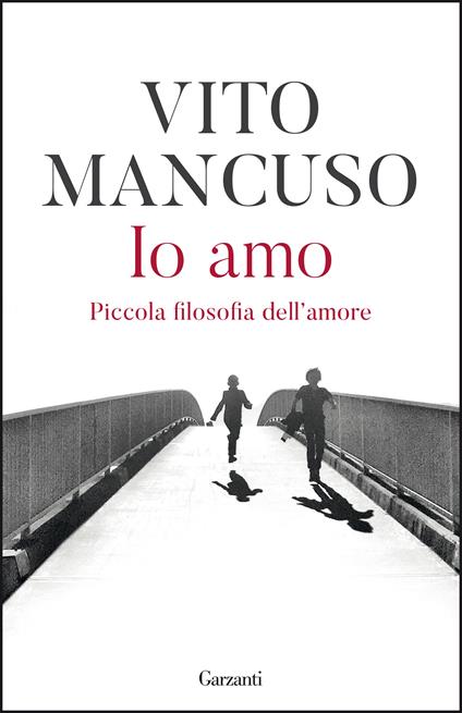 Io amo. Piccola filosofia dell'amore - Vito Mancuso - copertina