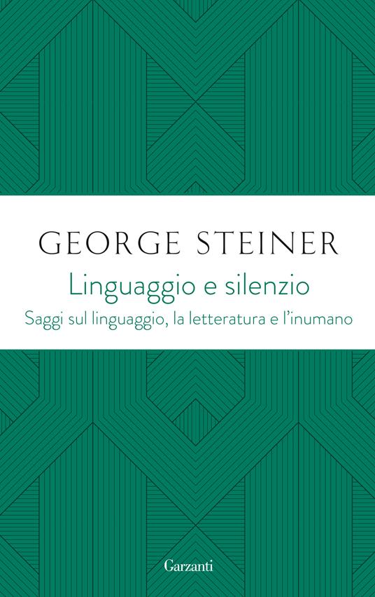 Linguaggio e silenzio. Saggi sul linguaggio, la letteratura e l'inumano - George Steiner - copertina