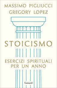 Stoicismo. Esercizi spirituali per un anno