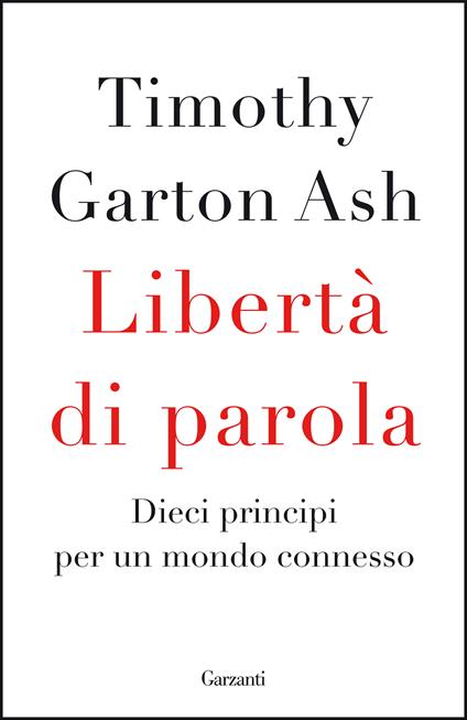 Libertà di parola. Dieci principi per un mondo connesso - Timothy Garton Ash - copertina