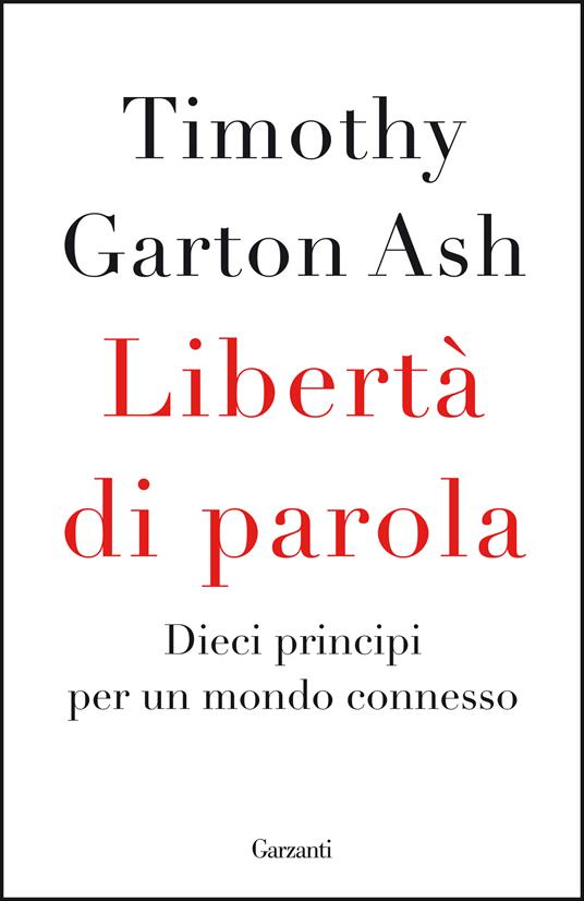 Libertà di parola. Dieci principi per un mondo connesso - Timothy Garton Ash - copertina