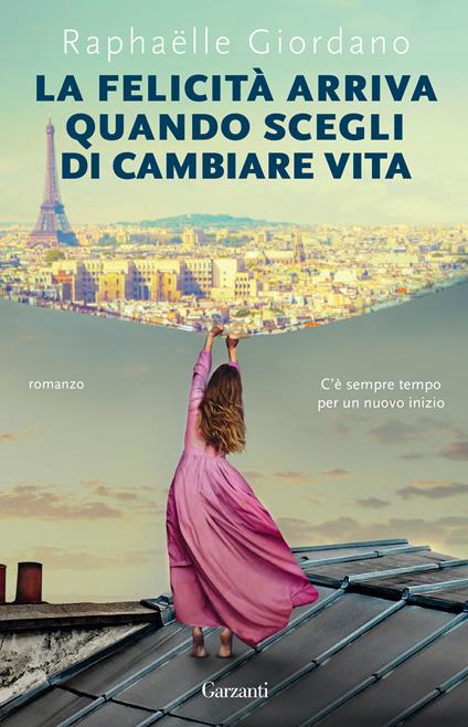 La felicità arriva quando scegli di cambiare vita - Raphaëlle Giordano - copertina