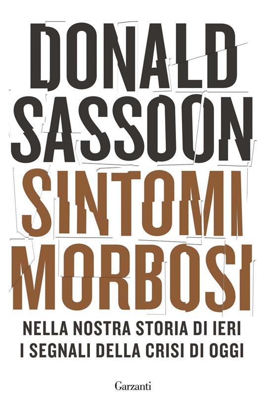 Sintomi morbosi. Nella nostra storia di ieri i segnali della crisi di oggi - Donald Sassoon - copertina