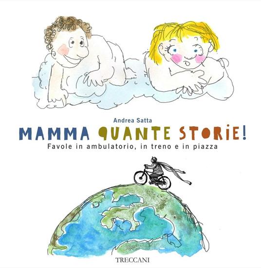 Mamma quante storie! Favole in ambulatorio, in treno e in piazza. Ediz. illustrata - Andrea Satta - copertina