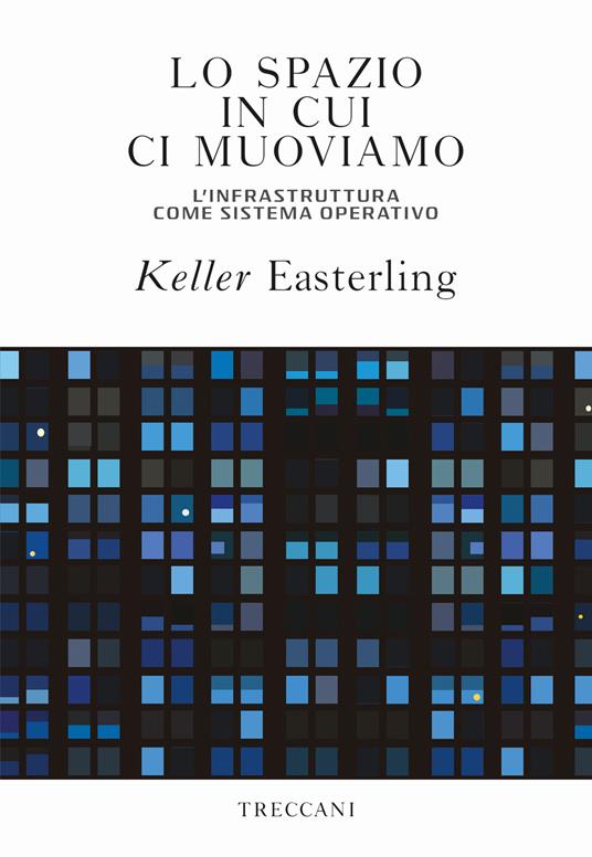 Lo spazio in cui ci muoviamo. L'infrastruttura come sistema operativo - Keller Easterling,Andrea Migliori - ebook