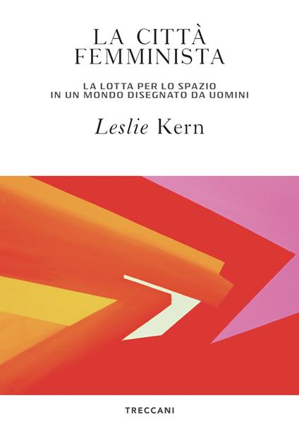 La città femminista. La lotta per lo spazio in un mondo disegnato da uomini - Leslie Kern,Natascia Pennacchietti - ebook