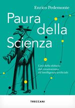 Paura della scienza. L'età della sfiducia dal creazionismo all'intelligenza artificiale