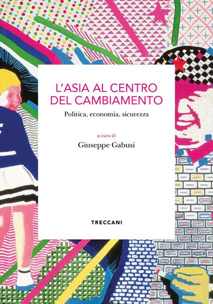 L' Asia al centro del cambiamento. Politica, economia, sicurezza - Giuseppe Gabusi - ebook