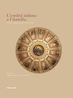 L'eredità italiana a Filadelfia. Storia, cultura, persone e idee