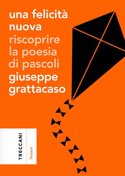 Una felicità nuova. Riscoprire la poesia di Pascoli - Giuseppe Grattacaso - copertina