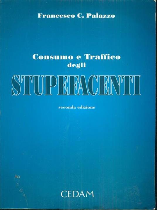 Consumo e traffico degli stupefacenti. Profili penali - Francesco C. Palazzo - 3