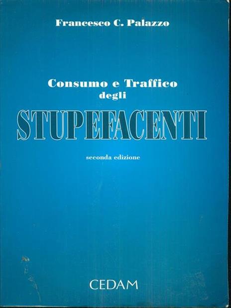 Consumo e traffico degli stupefacenti. Profili penali - Francesco C. Palazzo - copertina