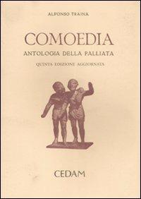 Comoedia. Antologia della palliata. In appendice: Elogia e tabulae triumphales - Alfonso Traina - copertina