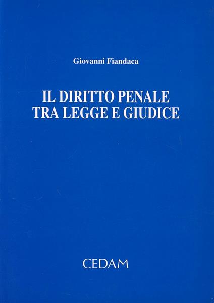 Il diritto penale tra legge e giudice. Raccolta di scritti - Giovanni Fiandaca - copertina