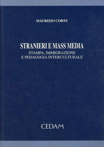 Stranieri e mass media. Stampa, immigrazione e pedagogia interculturale - Maurizio Corte - copertina