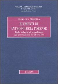 Elementi di antropologia forense. Dalle indagini di sopralluogo agli accertamenti di laboratorio - G. Luca Marella - copertina