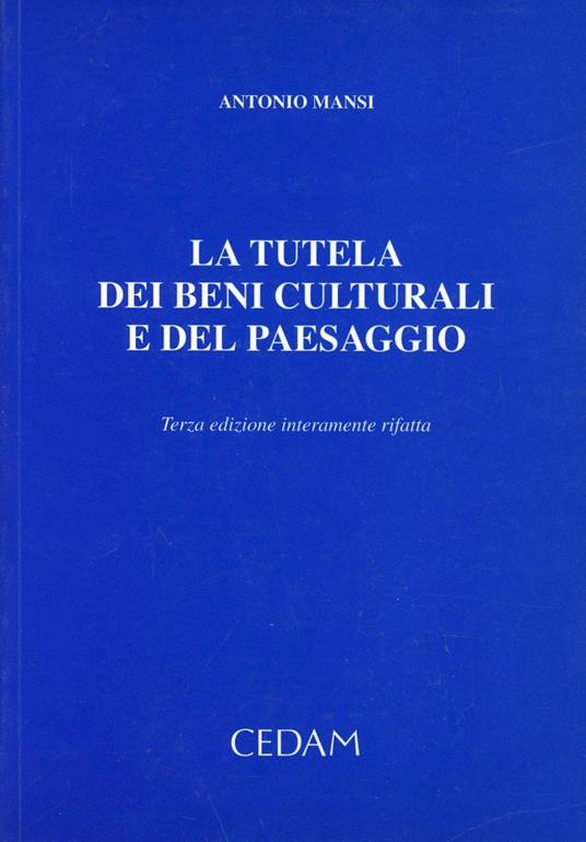 La tutela dei beni culturali e del paesaggio. Analisi e commento del Decreto legislativo 22 gennaio 2004, n. 42 «Codice dei beni culturali e del paesaggio»... - Antonio Mansi - copertina