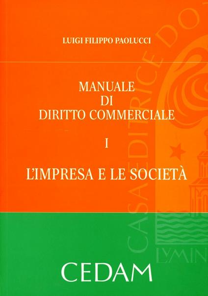 Manuale di diritto commerciale. Vol. 1: L'impresa e la società - Luigi F. Paolucci - copertina