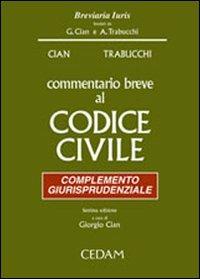 Commentario breve al Codice civile. Complemento giurisprudenziale - Giorgio Cian,Alberto Trabucchi - copertina