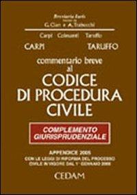 Commentario breve al Codice di procedura civile. Complemento giurisprudenziale. Appendice di aggiornamento 2005 - Federico Carpi,Michele Taruffo - copertina