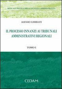 Manuale pratico della giustizia amministrativa vol. 1-2: Il processo innanzi ai tribunali amministrativi regionali - Alessio Liberati - copertina